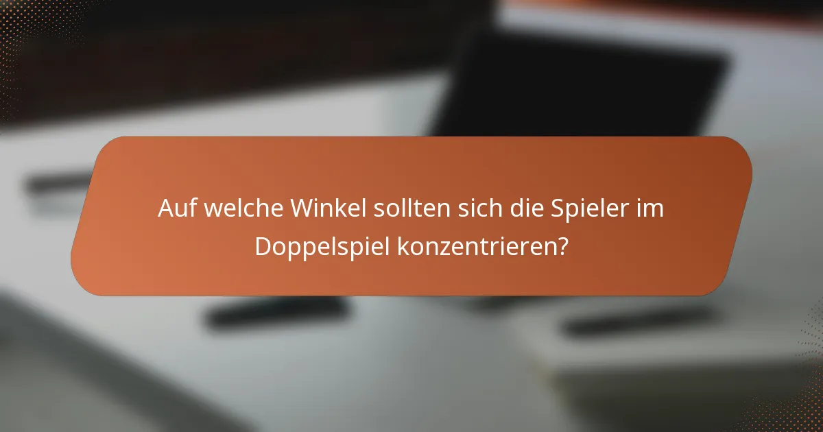 Auf welche Winkel sollten sich die Spieler im Doppelspiel konzentrieren?