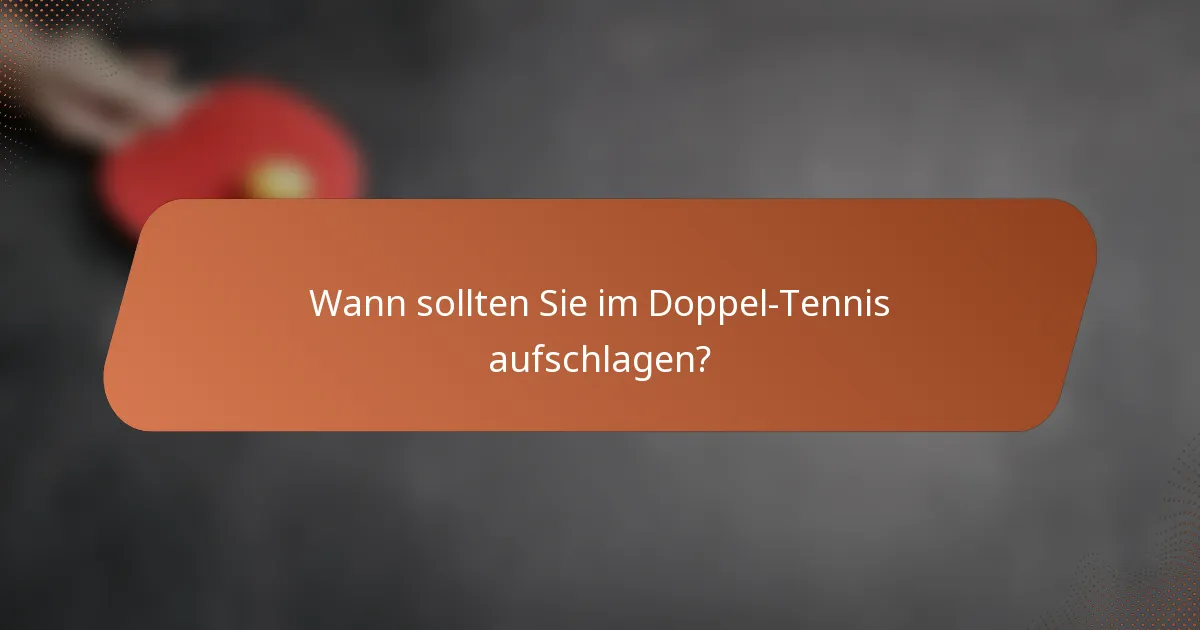 Wann sollten Sie im Doppel-Tennis aufschlagen?