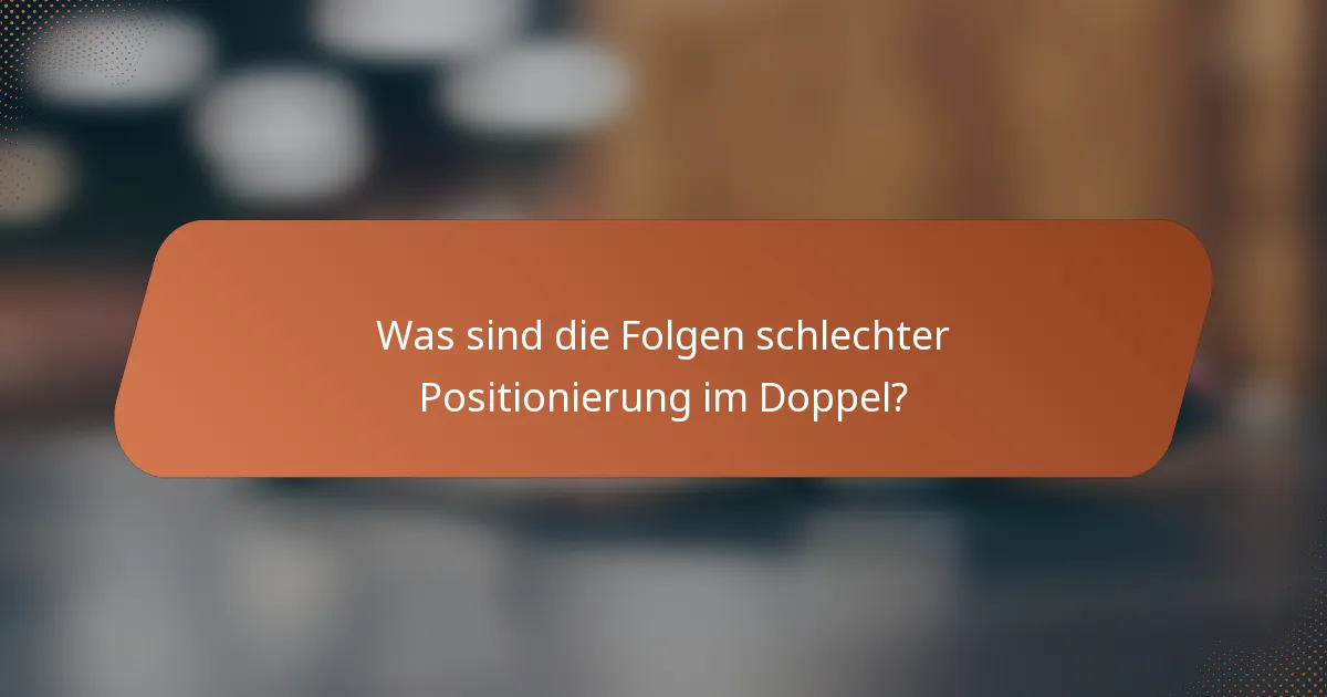 Was sind die Folgen schlechter Positionierung im Doppel?