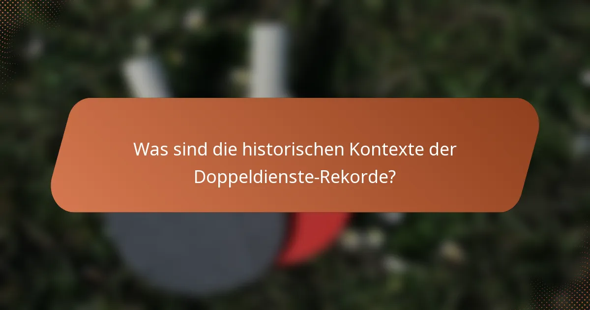 Was sind die historischen Kontexte der Doppeldienste-Rekorde?