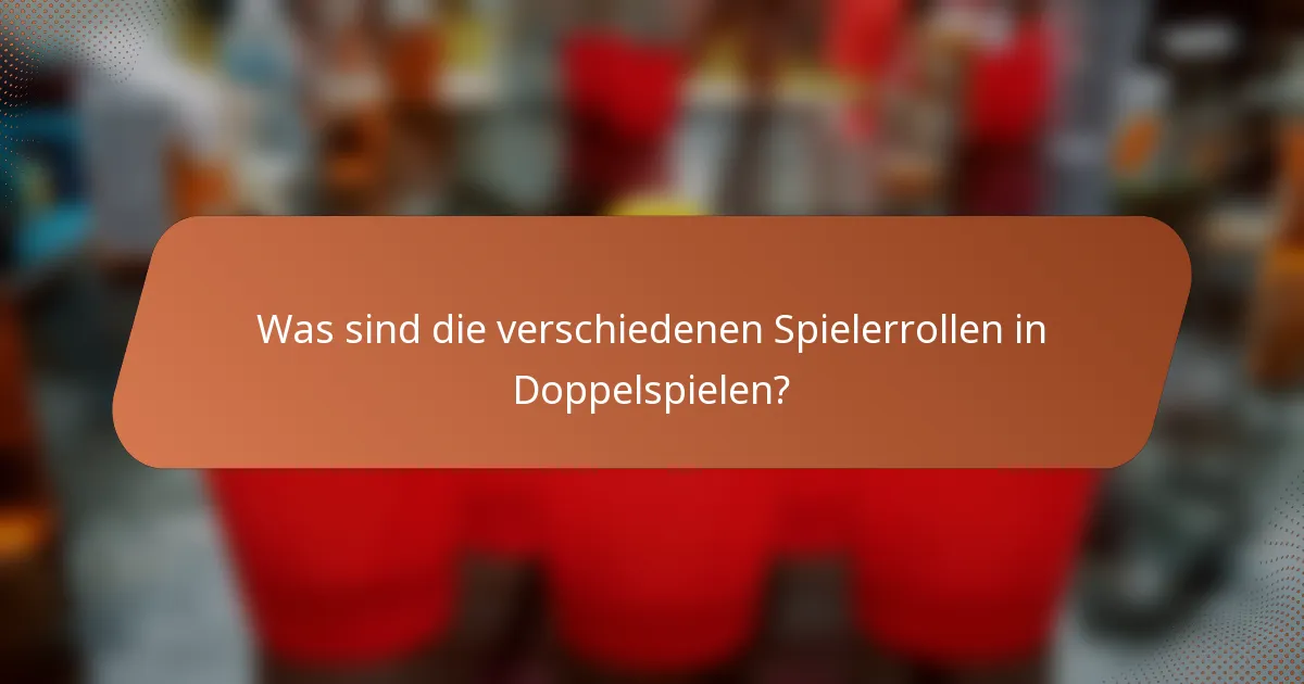 Was sind die verschiedenen Spielerrollen in Doppelspielen?