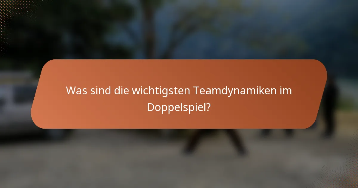 Was sind die wichtigsten Teamdynamiken im Doppelspiel?