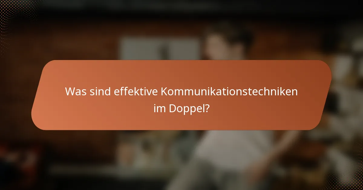 Was sind effektive Kommunikationstechniken im Doppel?