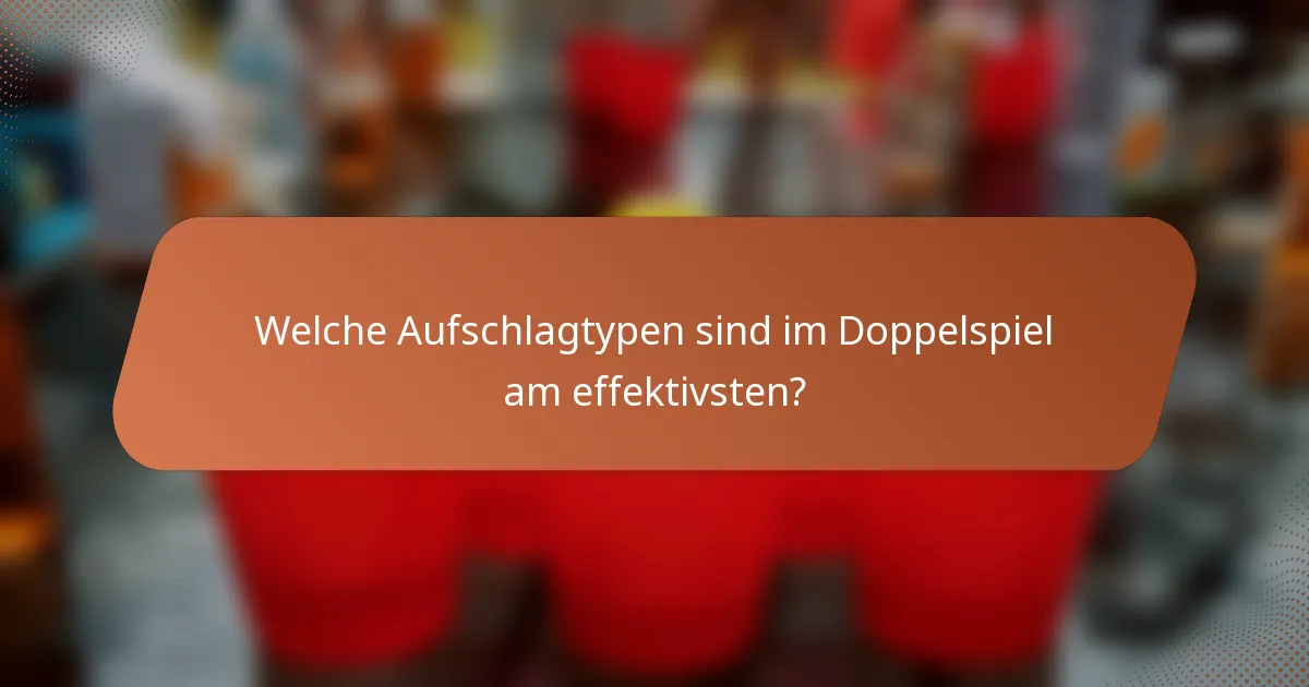 Welche Aufschlagtypen sind im Doppelspiel am effektivsten?