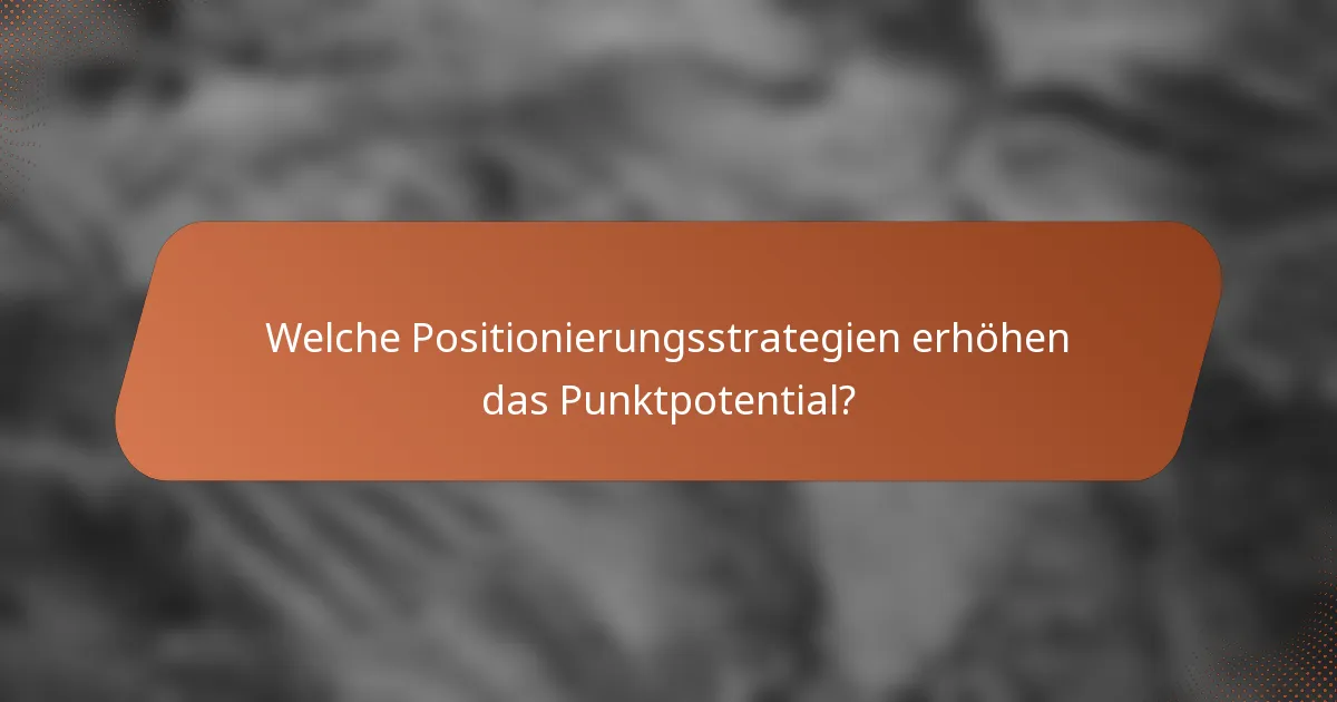 Welche Positionierungsstrategien erhöhen das Punktpotential?
