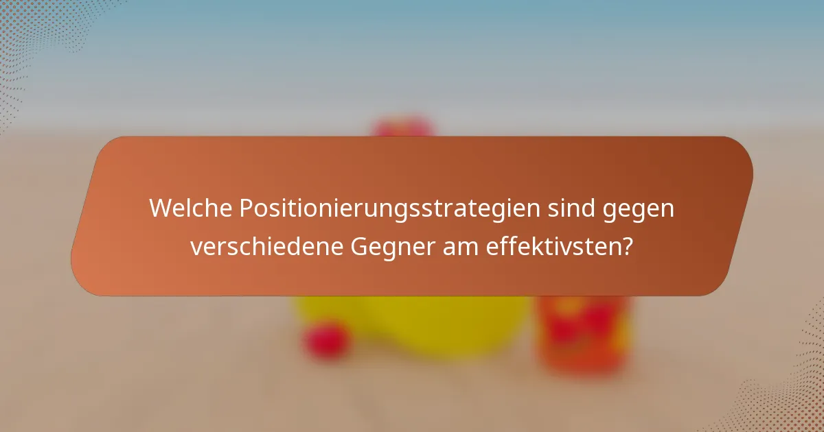 Welche Positionierungsstrategien sind gegen verschiedene Gegner am effektivsten?