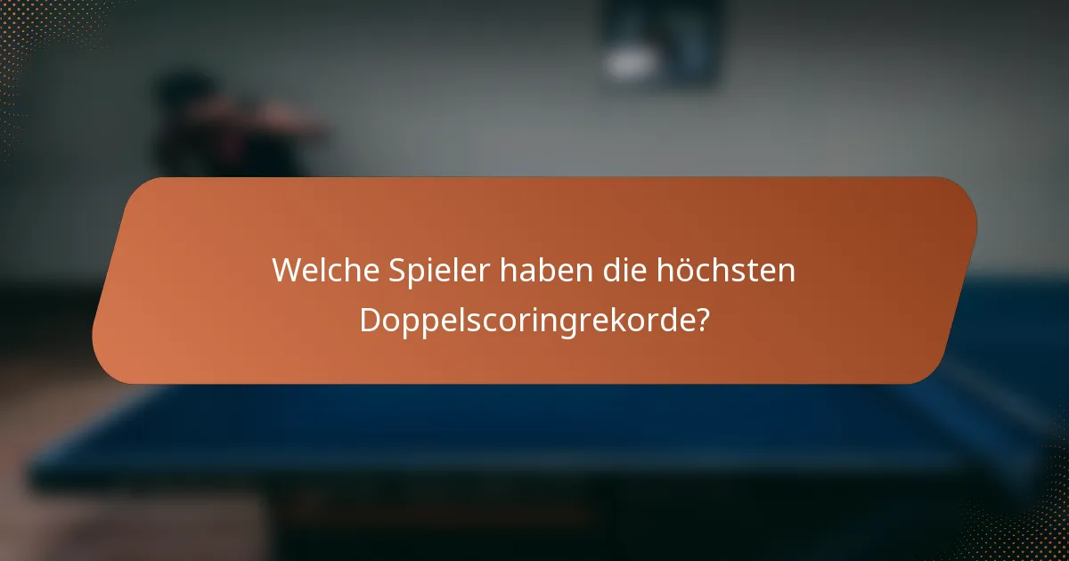 Welche Spieler haben die höchsten Doppelscoringrekorde?