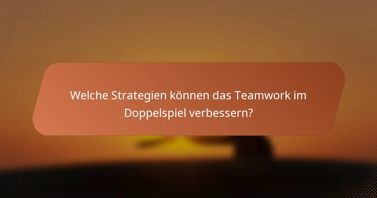 Welche Strategien können das Teamwork im Doppelspiel verbessern?