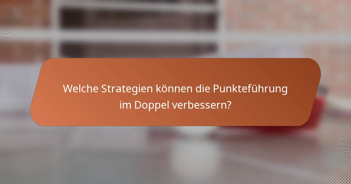 Welche Strategien können die Punkteführung im Doppel verbessern?