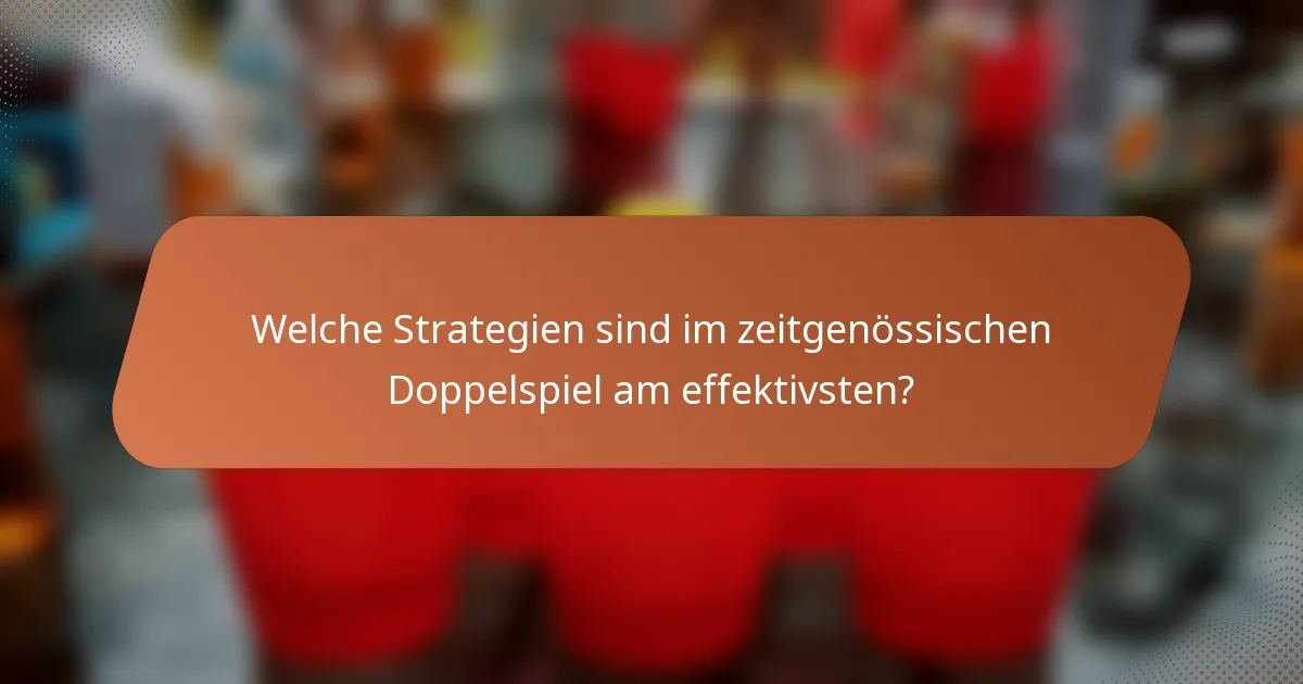 Welche Strategien sind im zeitgenössischen Doppelspiel am effektivsten?