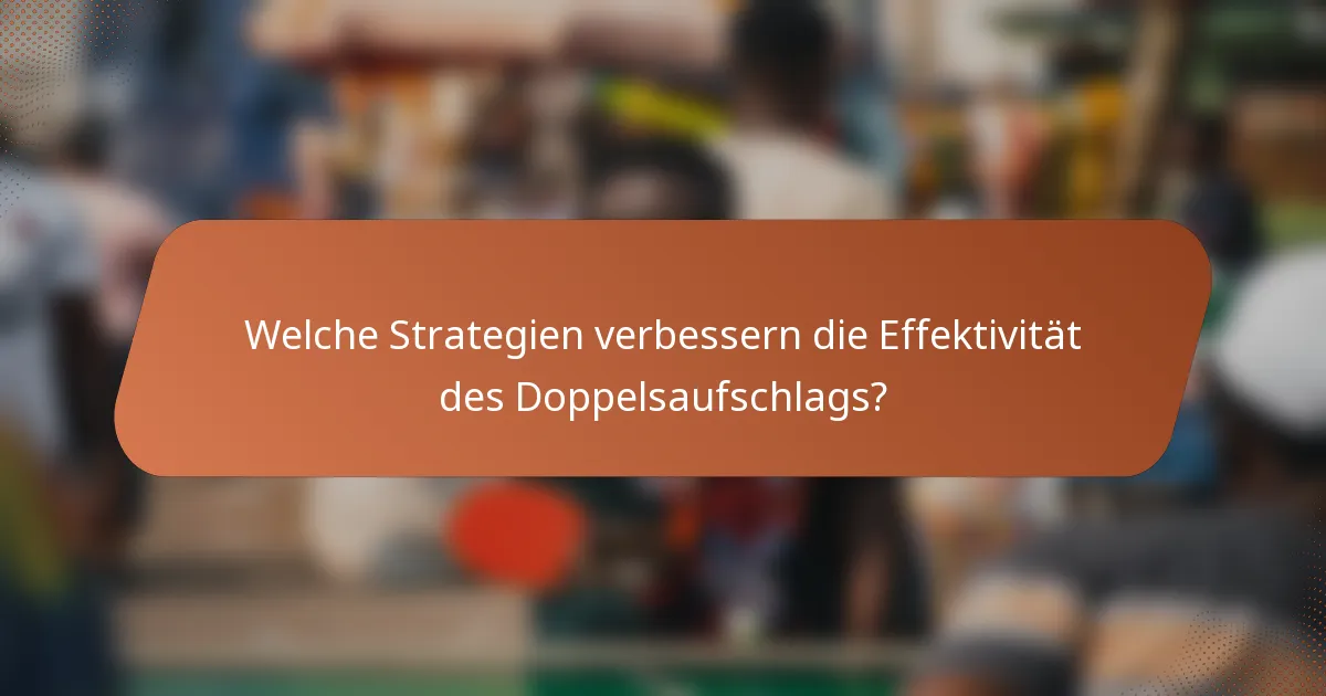 Welche Strategien verbessern die Effektivität des Doppelsaufschlags?