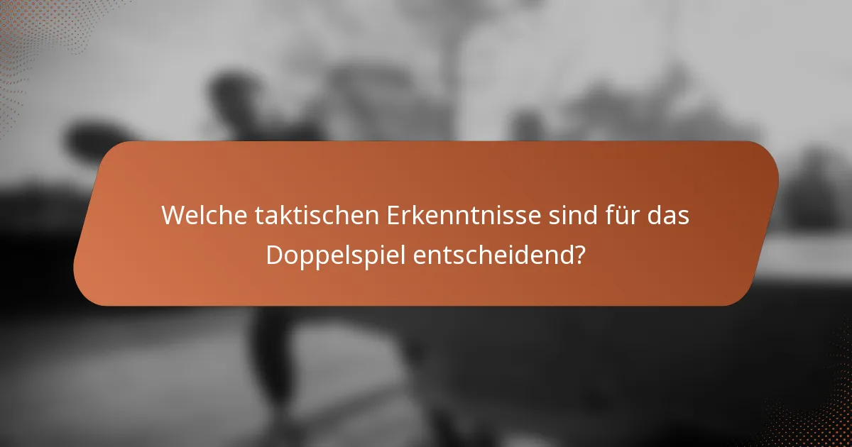 Welche taktischen Erkenntnisse sind für das Doppelspiel entscheidend?
