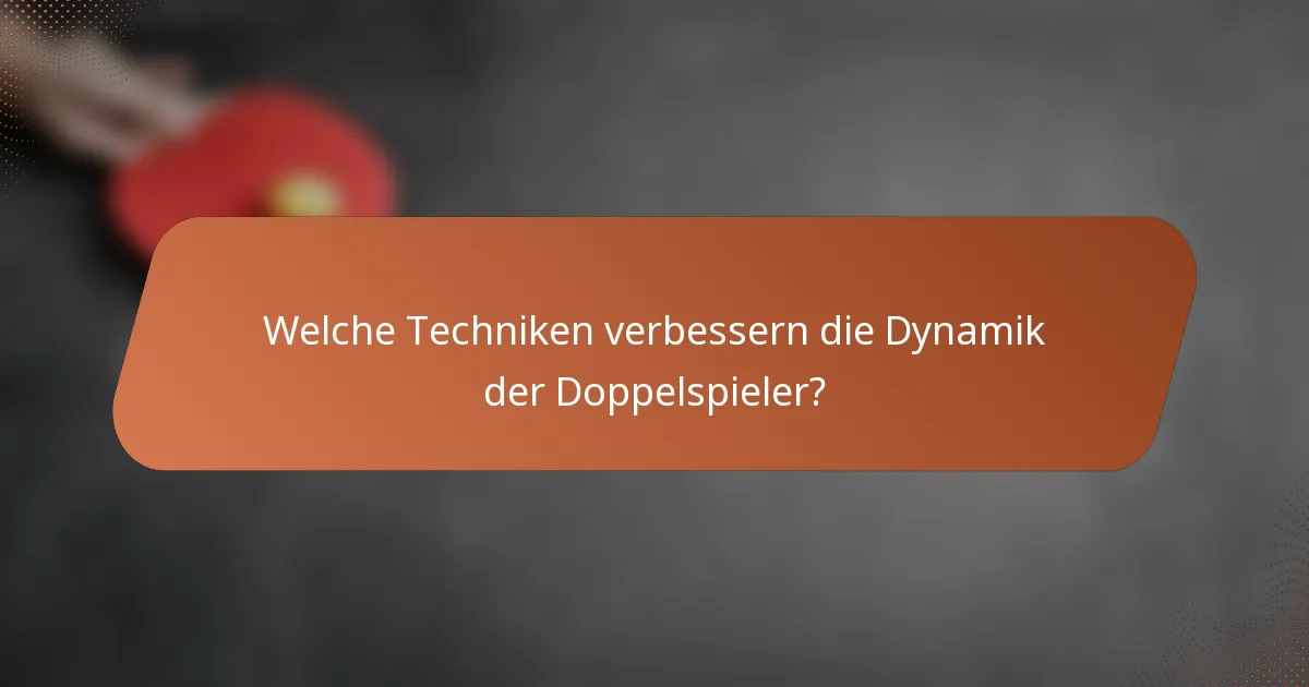 Welche Techniken verbessern die Dynamik der Doppelspieler?
