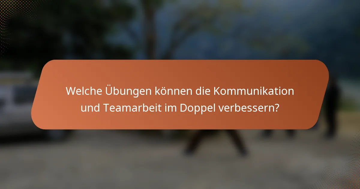 Welche Übungen können die Kommunikation und Teamarbeit im Doppel verbessern?