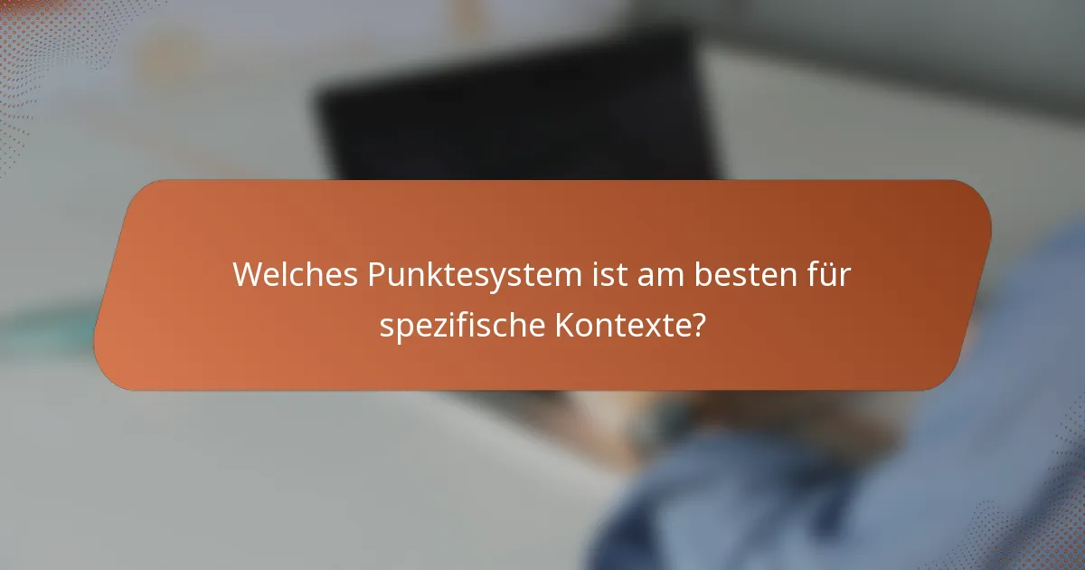 Welches Punktesystem ist am besten für spezifische Kontexte?