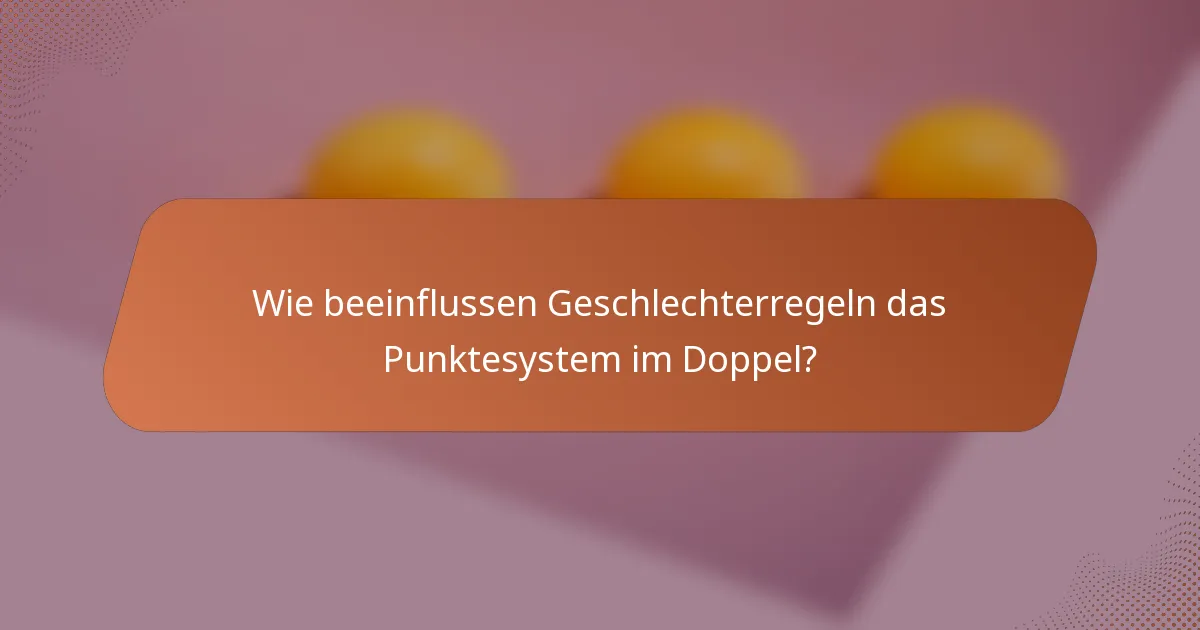 Wie beeinflussen Geschlechterregeln das Punktesystem im Doppel?