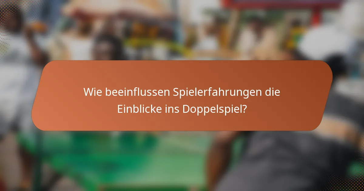 Wie beeinflussen Spielerfahrungen die Einblicke ins Doppelspiel?
