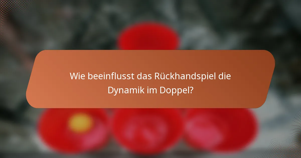 Wie beeinflusst das Rückhandspiel die Dynamik im Doppel?