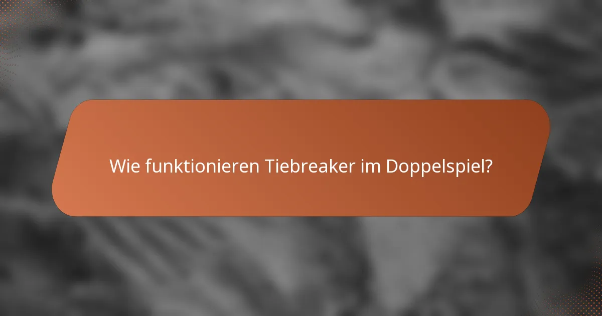 Wie funktionieren Tiebreaker im Doppelspiel?
