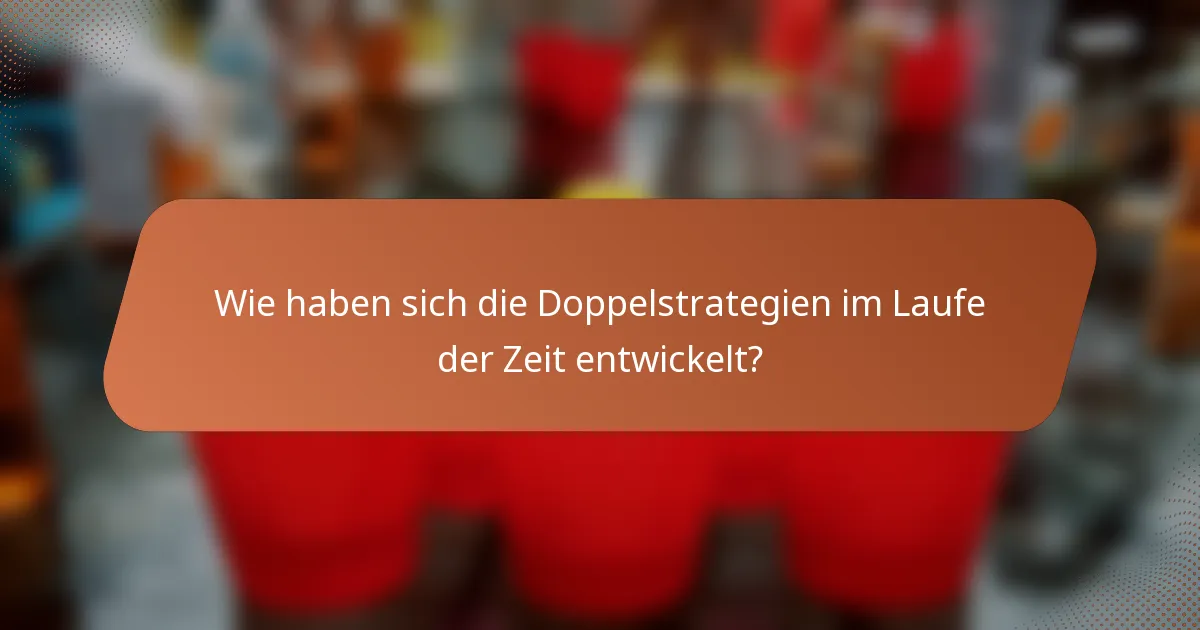 Wie haben sich die Doppelstrategien im Laufe der Zeit entwickelt?