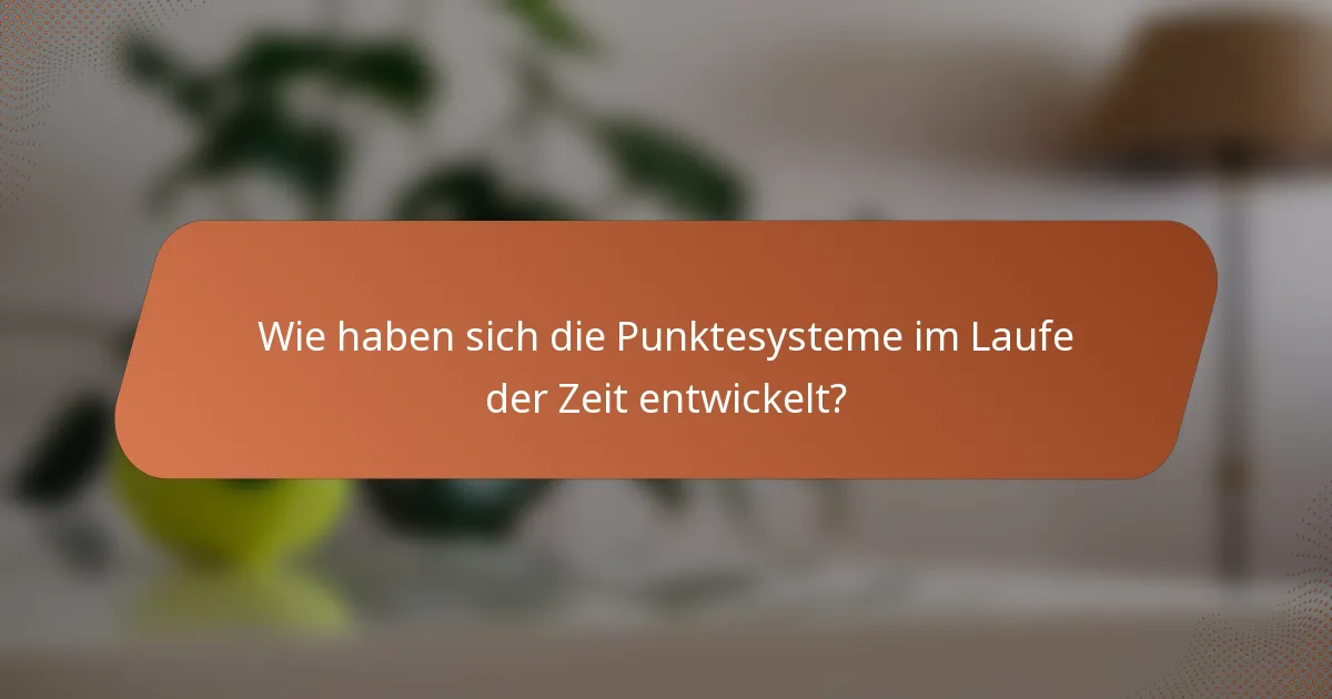 Wie haben sich die Punktesysteme im Laufe der Zeit entwickelt?