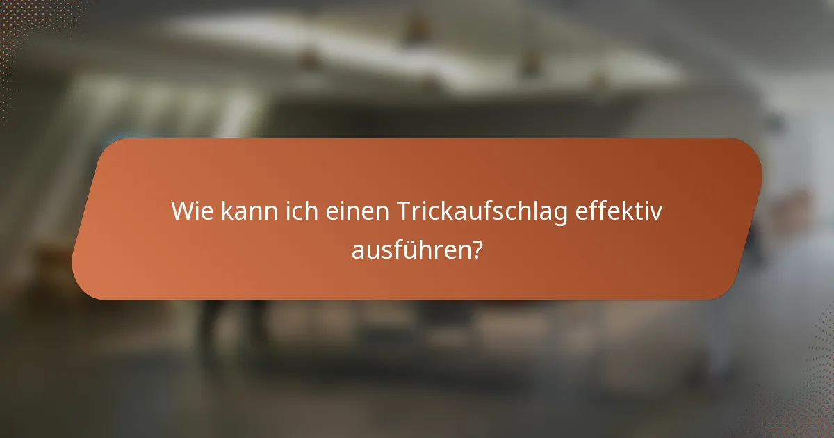 Wie kann ich einen Trickaufschlag effektiv ausführen?