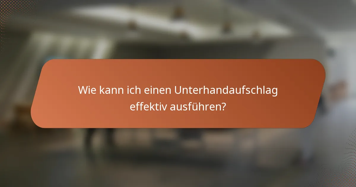 Wie kann ich einen Unterhandaufschlag effektiv ausführen?