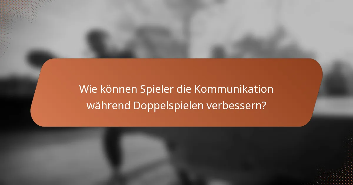 Wie können Spieler die Kommunikation während Doppelspielen verbessern?