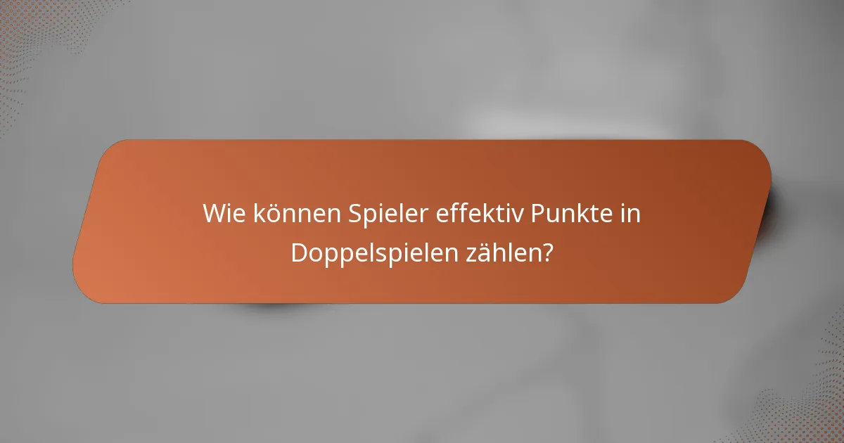 Wie können Spieler effektiv Punkte in Doppelspielen zählen?