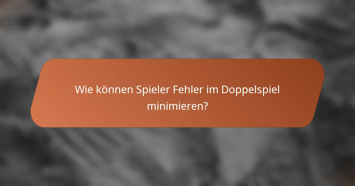 Wie können Spieler Fehler im Doppelspiel minimieren?