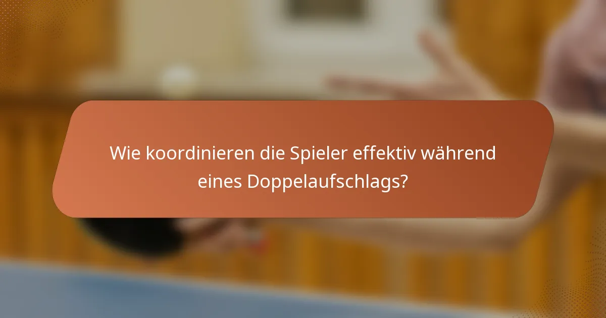 Wie koordinieren die Spieler effektiv während eines Doppelaufschlags?