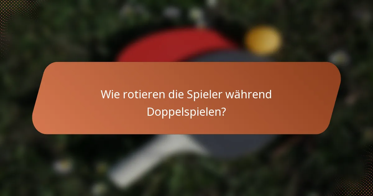 Wie rotieren die Spieler während Doppelspielen?