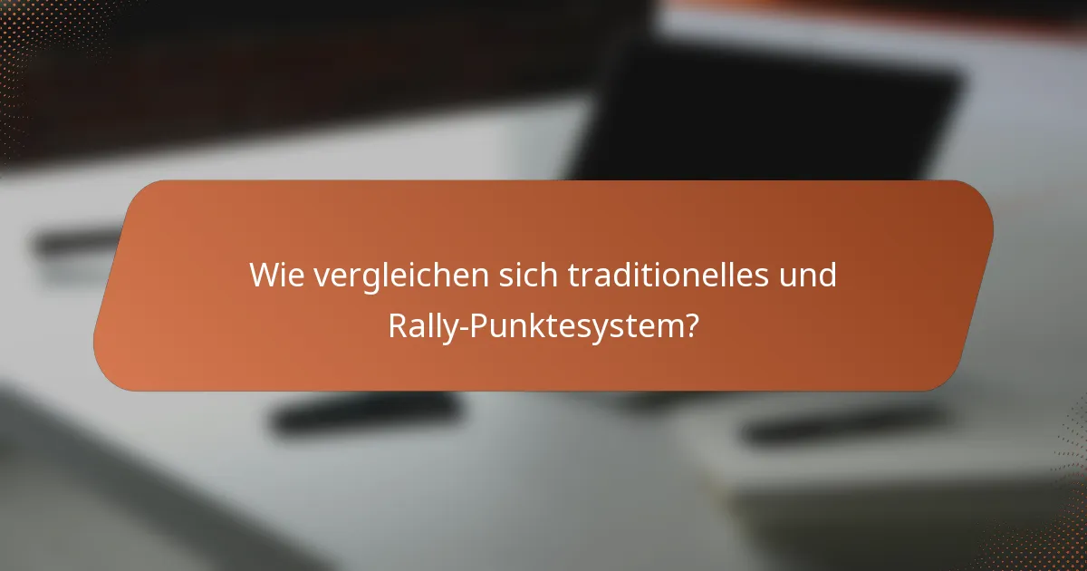 Wie vergleichen sich traditionelles und Rally-Punktesystem?